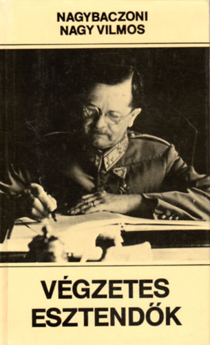 Nagybaczoni Nagy Vilmos - V�gzetes esztend�k 1938-1945