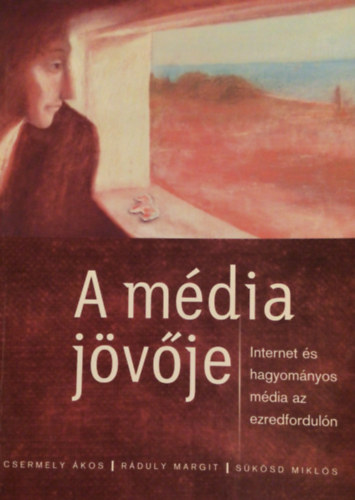 Csermely-Rduly-Sksd - A mdia jvje (Internet s hagyomnyos mdia az ezredforduln)