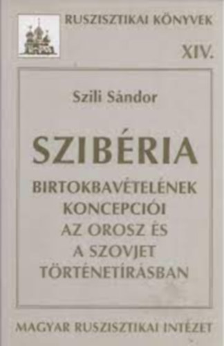 Szili Sndor - Szibria birtokbavtelnek koncepcii az orosz s a szovjet...