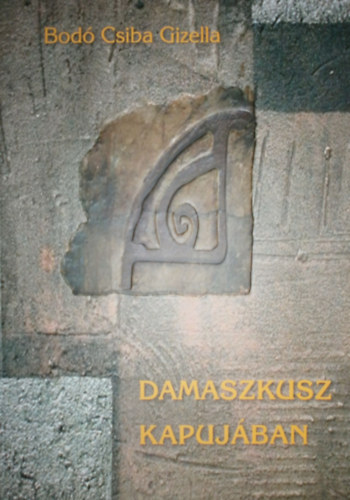 Bod� Csiba Gizella - Damaszkusz kapuj�ban