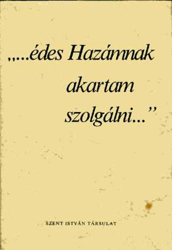 Szent Istvn Trsulat - "...des hazmnak akartam szolglni..."