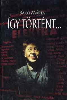 Bak� M�rta - �gy t�rt�nt...