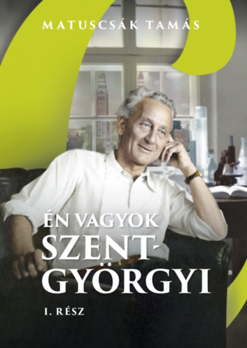 Matuscsák Tamás - Én vagyok Szent-Györgyi