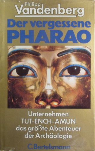 Philipp Vandenberg - Der vergessene Pharao: Unternehmen Tut-Ench-Amun das grsste Abenteuer der Archologie
