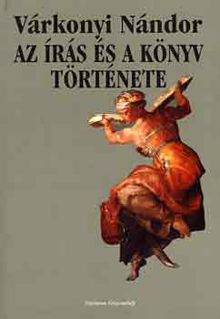 V�rkonyi N�ndor - Az �r�s �s a k�nyv t�rt�nete