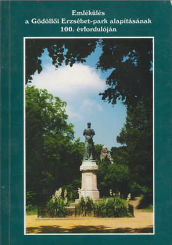 Dr. Krassay L�szl�  (szerk.) - Eml�k�l�s a G�d�ll�i Erzs�bet-park alap�t�s�nak 100. �vfordul�j�n (dedik�lt)