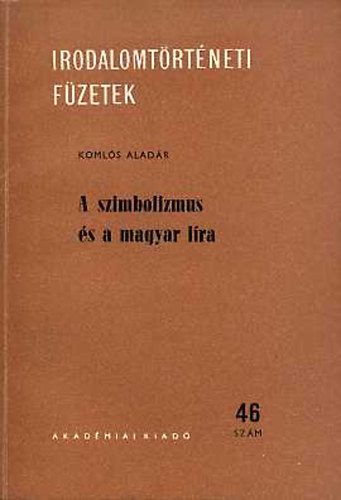 Komlós Aladár - A szimbolizmus és a magyar líra (Irodalomtörténeti füzetek 46.szám)