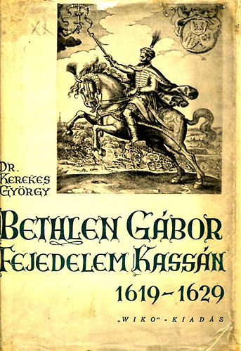 Dr. Kerekes Gy�rgy - Bethlen G�bor fejedelem kass�n 1619-1629