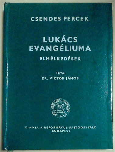 Dr. Victor Jnos - Lukcs evangliuma - Mindennapi elmlkedsek az evangliumokrl