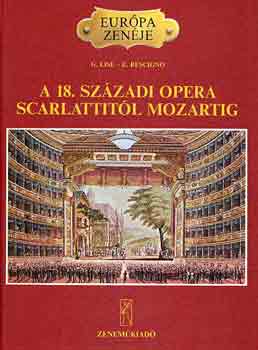 Lise, G.-Rescigno, E. - A 18. szzadi opera Scarlattitl Mozartig (Eurpa zenje)