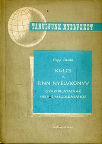 Papp Istv�n - Kulcs a finn nyelvk�nyv gyakorlatainak helyes megold�s�hoz (Tanuljunk nyelveket)