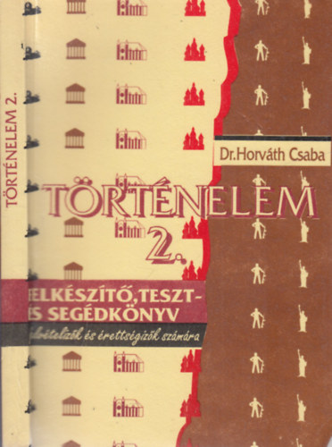 Dr. Horváth Csaba - Történelem 2. (Felkészítő, teszt- és segédkönyv felvételizők és érettségizők számára)