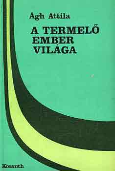 Ágh Attila - A termelő ember világa