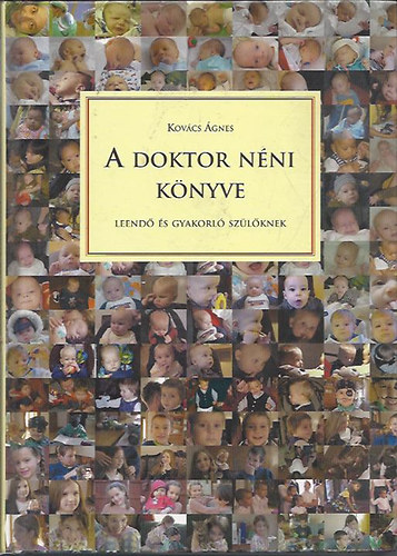 Dr. Kovács Ágnes - A doktor néni könyve leendő és gyakorló szülőknek