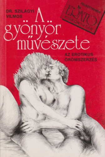 Dr. Szil�gyi Mikl�s - A gy�ny�r m�v�szete (az erotikus �r�mszerz�s)