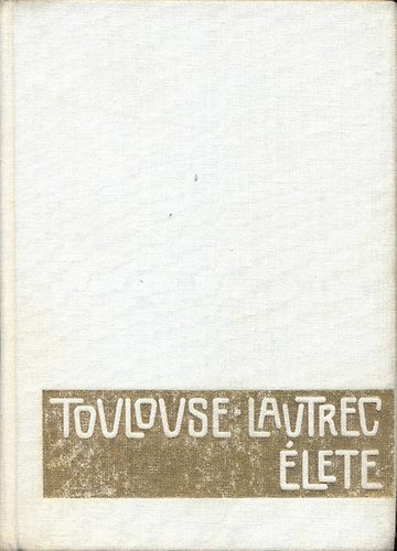 Henri Perruchot - Toulouse-Lautrec lete