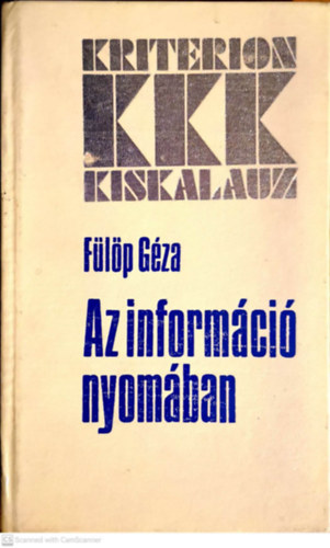 Fülöp Géza - Az információ nyomában BEVEZETÉS A SZAKIRODALOM-KUTATÁSBA - Kriterion Kiskalauz