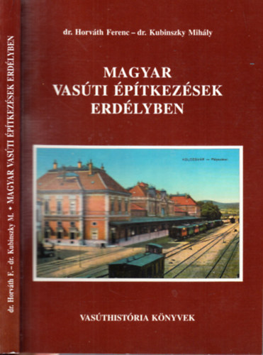 Dr. Dr. Kubinszky Mihly Horvth Ferenc - Magyar vasti ptkezsek Erdlyben