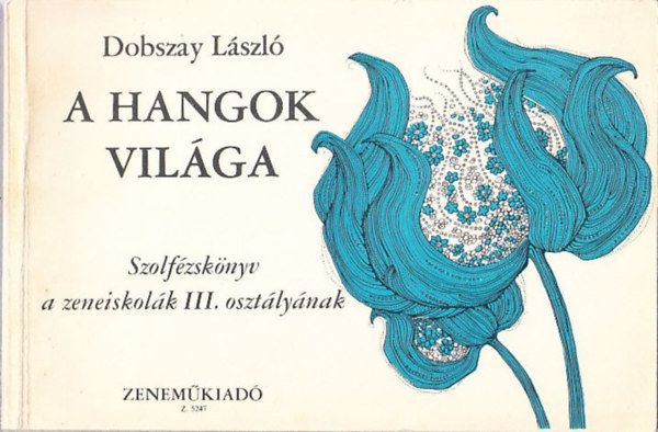 Dobszay Lszl - A hangok vilga (Szolfzsknyv a zeneiskolk III. osztlya szmra)