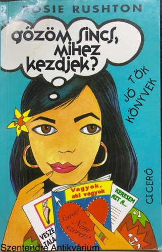 Ford.: Szab� M�ria Rosie Rushton - G�z�m sincs, mihez kezdjek? (T�k j� k�nyvek) (Cicer�; Saj�t k�ppel)