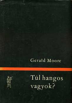 Gerald Moore - T�l hangos vagyok?