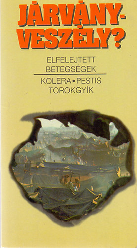 Zsigovits Edit - J�rv�nyvesz�ly? Elfelejtett betegs�gek: Kolera-Pestis-Torokgy�k