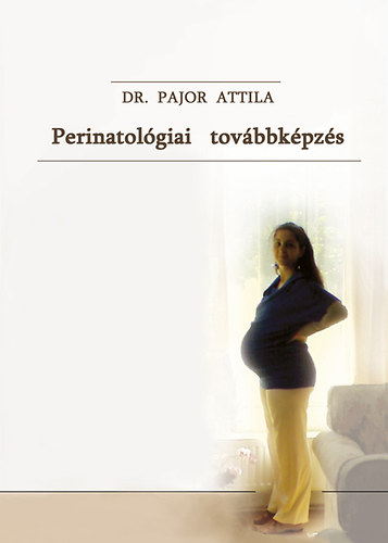 Dr. Pajor Attila - Perinatolgiai tovbbkpzs