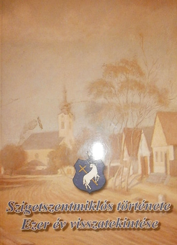 Heged�s Attila  (szerk.) - Szigetszentmikl�s t�rt�nete - Ezer �v visszatekint�se