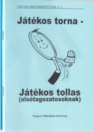 Derecskei Zsolt (szerk.) - 2 db. tollaslabda kötet (Játékos torna-Játékos tollas alsótagozatosoknak + Tollaslabda játékosan komolyan felsősöknek)