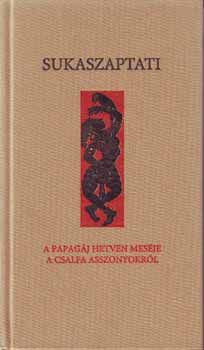 Sukaszaptati - Sukaszaptati - A papag�j hetven mes�je a csalfa asszonyokr�l