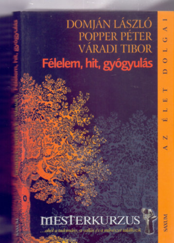 Domján László - Popper Péter - Váradi Tibor - Félelem, hit, gyógyulás (Az élet dolgai - Mesterkurzus)