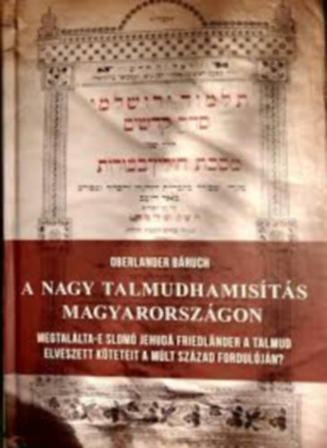 Oberlander Báruch - A nagy Talmudhamisítás Magyarországon