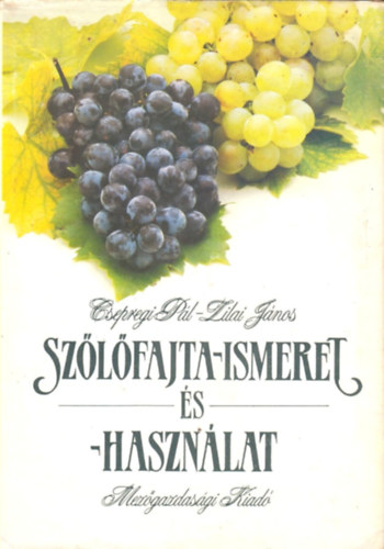 Csepregi P�l-Lilai J�nos - Sz�l�fajta-ismeret �s -haszn�lat