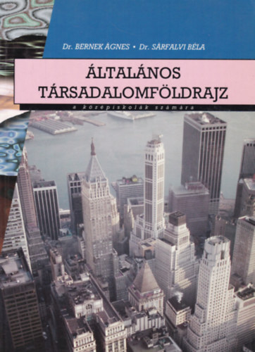 Dr. Bernek gnes, Dr. Srfalvi Bla - ltalnos trsadalomfldrajz a kzpiskolk szmra