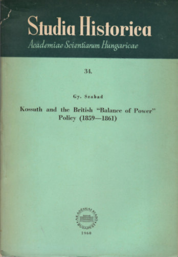 Szabad Gy�rgy - Kossuth and the British "Balance of Power" Policy (1859-1861)