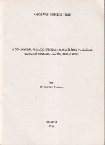 Dr. Nyirerdy Szabolcs - A dohánylevél alkaloid-spektrum alakulásának vizsgálata korszerű kromatográfiás módszerekkel - Kandidátusi Értekezés Tézisei
