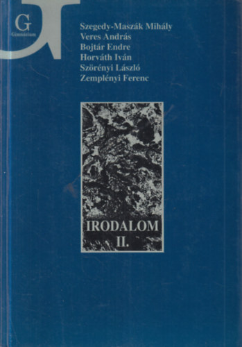 Veres Andr�s, Bojt�r Endre, Horv�th Iv�n, Sz�r�nyi L�szl�, Zempl�nyi Ferenc Szegedy-Masz�k Mih�ly - Irodalom II. - Irodalom a gimn�zium II. oszt�lya sz�m�ra