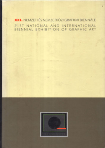XXI. Nemzeti és nemzetközi grafikai biennálé - Miskolci Galéria - Miskolc, 2002. június 1. - szeptember 11. magyar-angol kétnyelvű