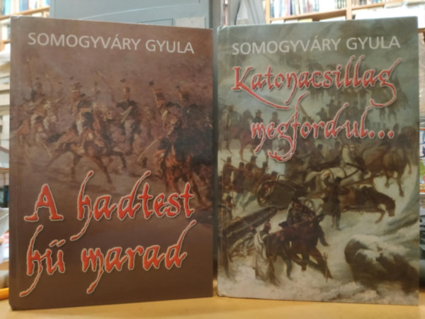 Somogyváry Gyula - 2 db Somogyváry Gyula: A hadtest hű marad + Katonacsillag megfordul...