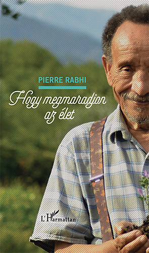 Pierre Rabhi - Hogy megmaradjon az let