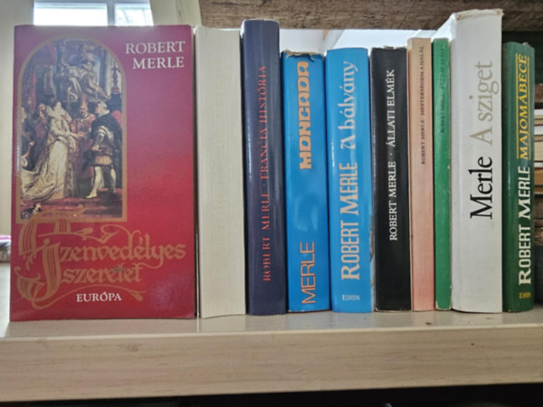 Robert Merle - 10db Merle k�tet, K�NYVMENT� AJ�NLAT: Szenved�lyes szeretet, �me a kir�ly, Francia hist�ria, Moncada, A b�lv�ny, �llati elm�k, Mesters�gem a hal�l, K�t nap az �let, A sziget, Majom�b�c�