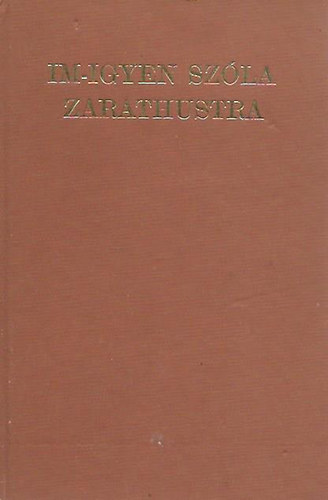 Pk Lajos Nietzsche Frigyes - Im-Igyen szla Zarathustra + A "Zarathustra ": egy lzads labirintusai (Ksrfzet)