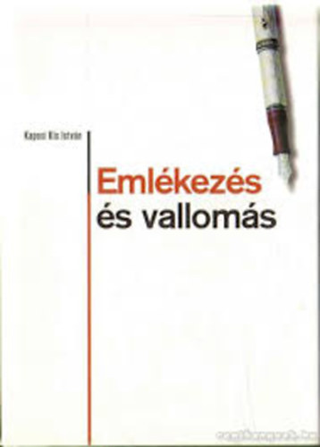 Kaposi Kis István - Emlékezés és vallomás