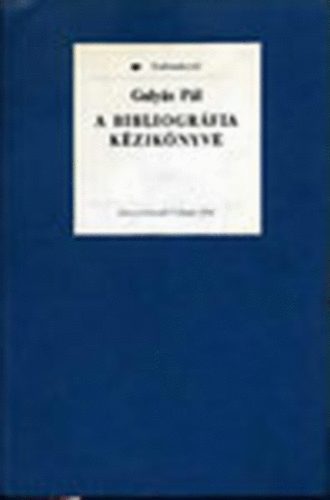 Guly�s P�l - A bibliogr�fia k�zik�nyve (tudom�nyt�r)