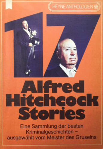 Alfred Hitchcock - 17 Alfred Hitchcock Stories. - Aus der Reihe Heyne-Anthologien (17 Alfred Hitchcock-trtnet. - A Heyne Anthologies sorozatbl nmet nyelven)