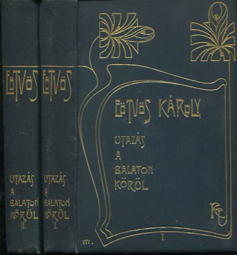 Etvs Kroly - Utazs a Balaton krl I-II. (Etvs Kroly munki I-II.)