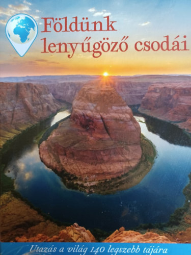 Fldnk lenygz csodi - Utazs a vilg 140 legszebb tjra