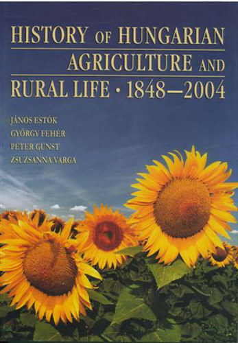 E. Jnos; F. Gyrgy; G. Pter; V. Zs.  (szerk.) - History of Hungarian Agriculture and Rural life 1848-2004