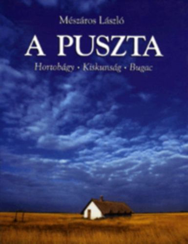 Mszros Lszl - A Puszta  Hortobgy - Kiskunsg - Bugac