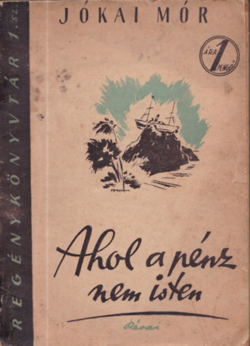 J�kai M�r - Ahol a p�nz nem isten - Reg�nyk�nyvt�r 1.sz.